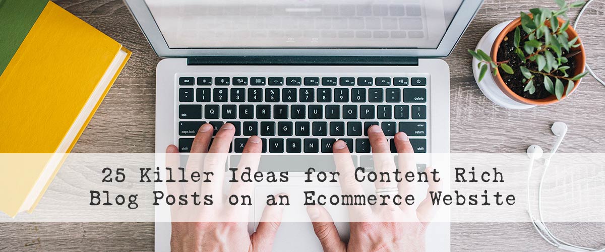 25 Killer ideas for content rich blog posts on an ecommerce website