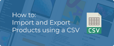 How to: Import and Export Products using a CSV