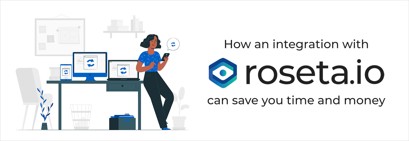 How an integration with roseta.io can save you time and money