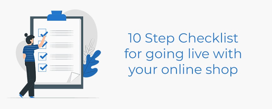 10 step checklist for going live with your online shop