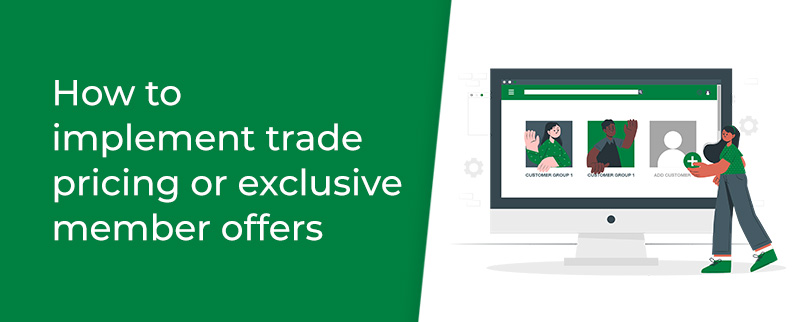 How to implement trade pricing or exclusive member offers